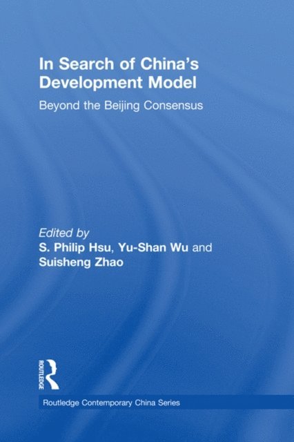 Suisheng Zhao, Yu-Shan Wu, S. Philip Hsu - In Search of China's Development Model, E-bok