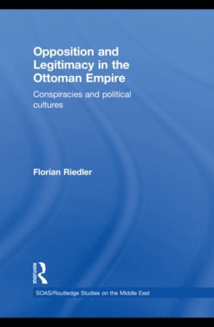 Florian Riedler - Opposition and Legitimacy in the Ottoman Empire, E-bok