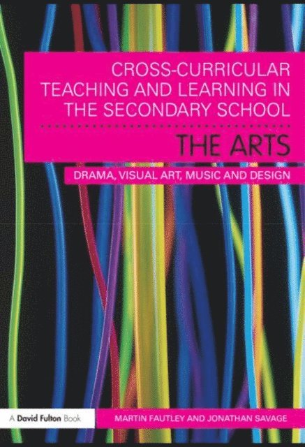 Jonathan Savage, Martin Fautley - Cross-Curricular Teaching and Learning in the Secondary School... The Arts, E-bok