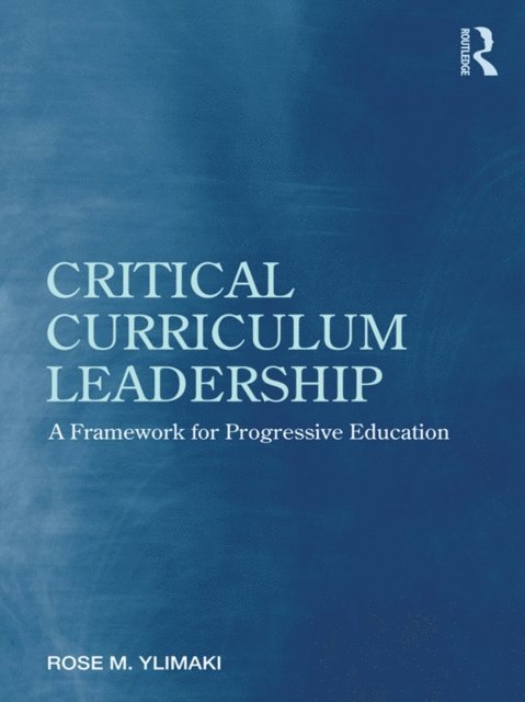 Rose M. Ylimaki - Critical Curriculum Leadership, E-bok