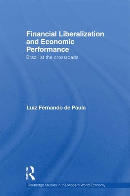 Luiz Fernando de Paula - Financial Liberalization and Economic Performance, E-bok
