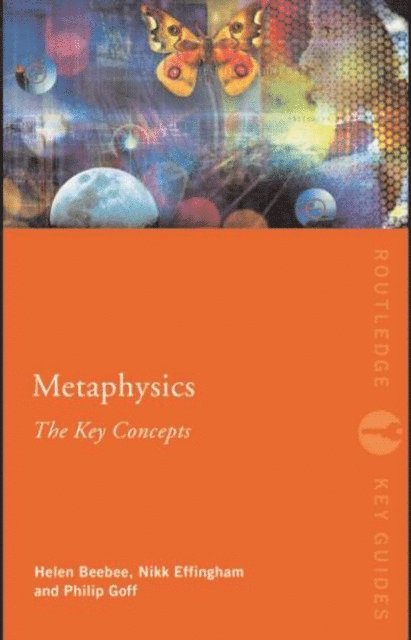 Philip Goff, Helen Beebee, Nikk Effingham - Metaphysics: The Key Concepts, E-bok