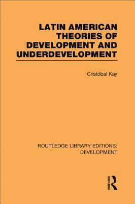 Cristobal Kay - Latin American Theories of Development and Underdevelopment, E-bok