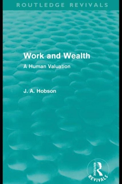J. A. Hobson - Work and Wealth (Routledge Revivals), E-bok