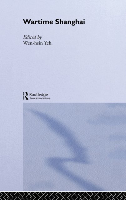 Wen-hsin Yeh - Wartime Shanghai, E-bok