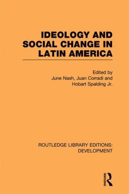 Hobart Spalding, Juan Corradi, June Nash - Ideology and Social Change in Latin America, E-bok