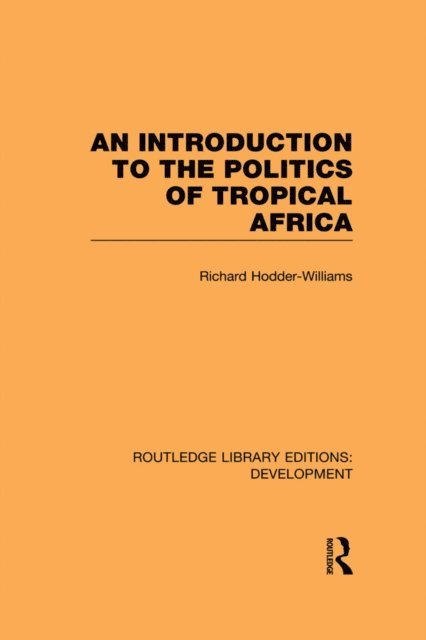 Richard Hodder-Williams - Introduction to the Politics of Tropical Africa, E-bok