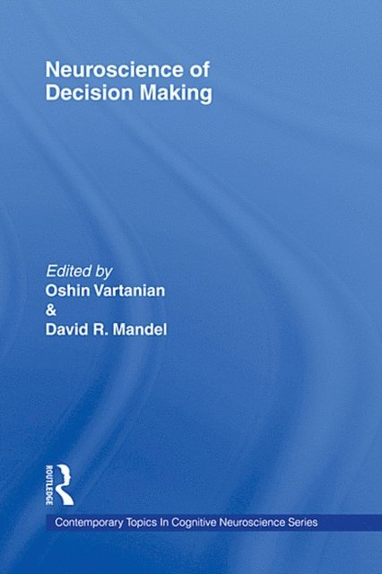 David R. Mandel, Oshin Vartanian - Neuroscience of Decision Making, E-bok