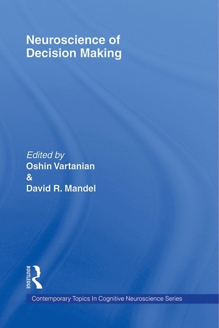 David R. Mandel, Oshin Vartanian - Neuroscience of Decision Making, E-bok