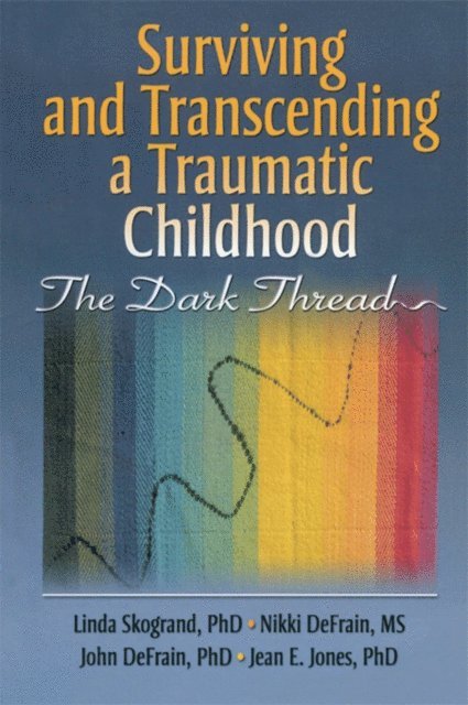 Jean Jones, Nikki DeFrain, John DeFrain, Linda Skogrand - Surviving and Transcending a Traumatic Childhood, E-bok