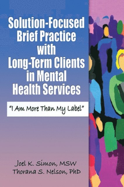 Thorana S. Nelson, Joel K. Simon - Solution-Focused Brief Practice with Long-Term Clients in Mental Health Services, E-bok