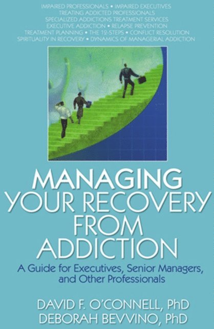 Deborah Bevvino, Bruce Carruth, David F O'Connell - Managing Your Recovery from Addiction, E-bok