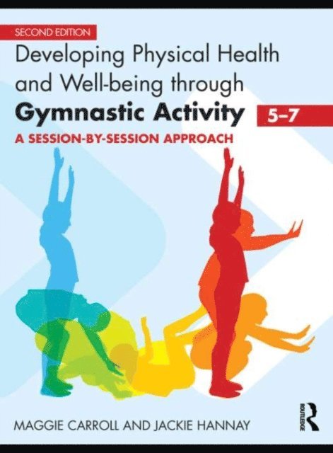 Jackie Hannay, Maggie Carroll - Developing Physical Health and Well-Being through Gymnastic Activity (5-7), E-bok