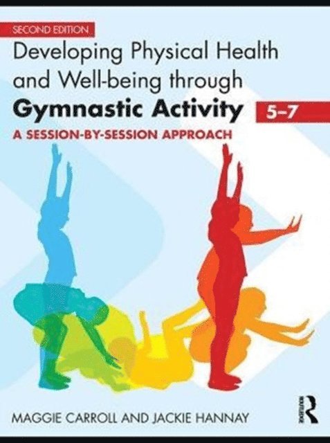 Jackie Hannay, Maggie Carroll - Developing Physical Health and Well-Being through Gymnastic Activity (5-7), E-bok