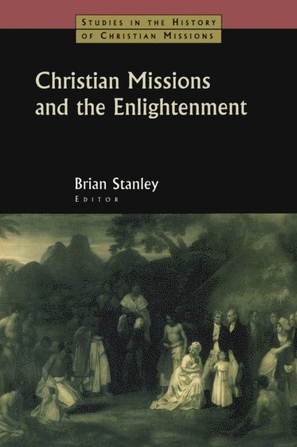 Brian Stanley - Christian Missions and the Enlightenment, E-bok