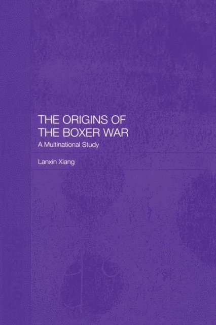 Lanxin Xiang - Origins of the Boxer War, E-bok