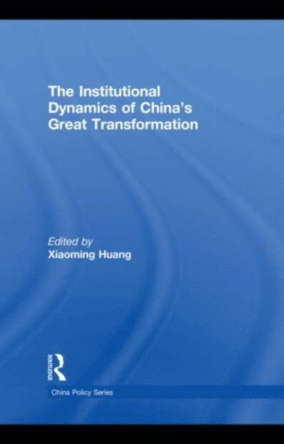 Xiaoming Huang - Institutional Dynamics of China's Great Transformation, E-bok