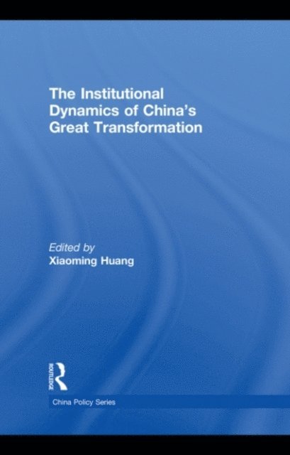 Xiaoming Huang - Institutional Dynamics of China's Great Transformation, E-bok
