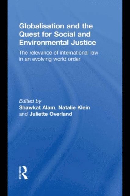 Juliette Overland, Natalie Klein, Shawkat Alam - Globalisation and the Quest for Social and Environmental Justice, E-bok