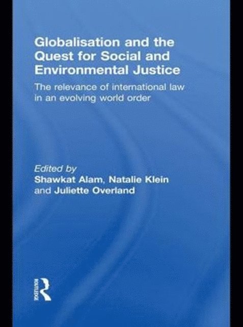 Juliette Overland, Natalie Klein, Shawkat Alam - Globalisation and the Quest for Social and Environmental Justice, E-bok