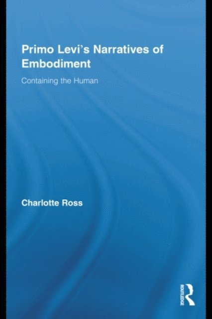 Charlotte Ross - Primo Levi's Narratives of Embodiment, E-bok