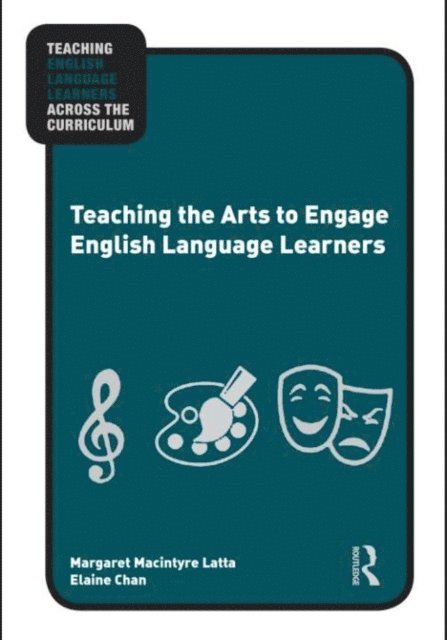 Elaine Chan, Margaret Macintyre Latta - Teaching the Arts to Engage English Language Learners, E-bok