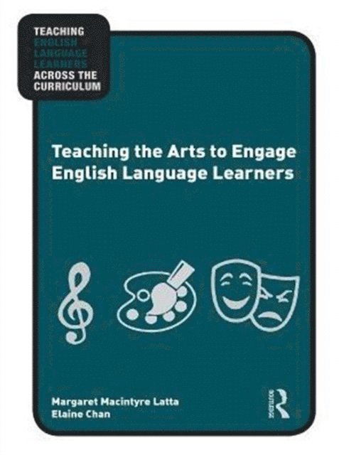 Elaine Chan, Margaret Macintyre Latta - Teaching the Arts to Engage English Language Learners, E-bok
