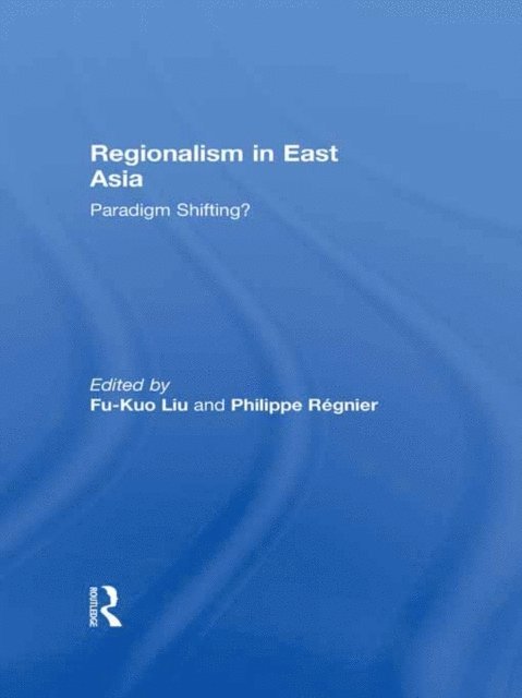 Philippe Regnier, Fu-kuo Liu - Regionalism in East Asia, E-bok
