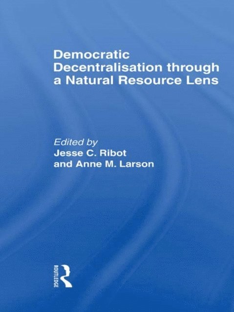 Anne M. Larson, Jesse C. Ribot - Democratic Decentralisation through a Natural Resource Lens, E-bok