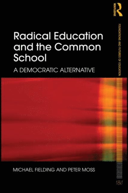 Peter Moss, Michael Fielding - Radical Education and the Common School, E-bok
