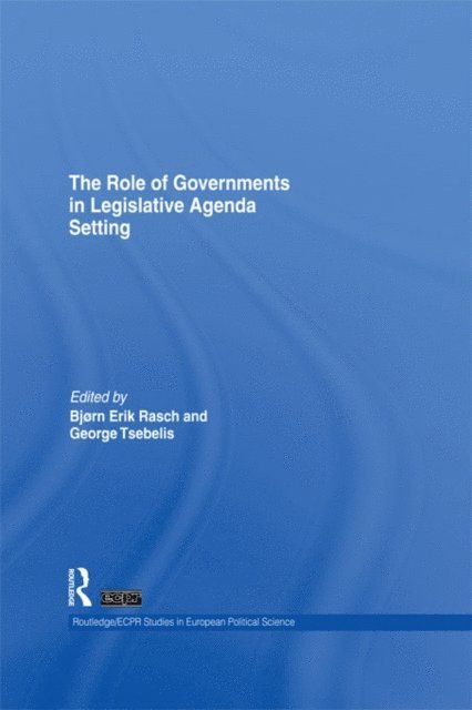 George Tsebelis, Bjorn Erik Rasch - Role of Governments in Legislative Agenda Setting, E-bok