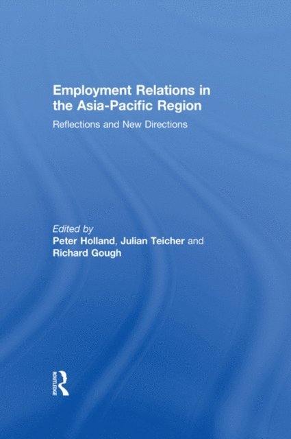 Richard Gough, Julian Teicher, Peter Holland - Employment Relations in the Asia-Pacific Region, E-bok