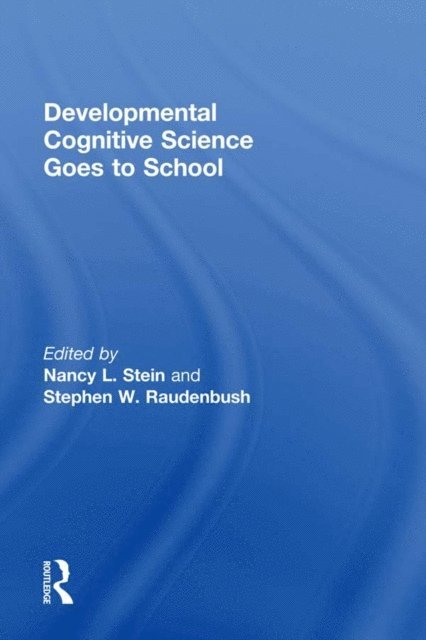 Stephen Raudenbush, Nancy L. Stein - Developmental Cognitive Science Goes to School, E-bok