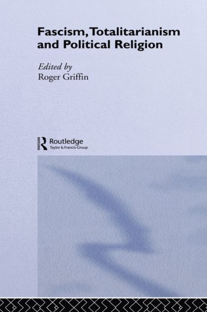 Roger Griffin - Fascism, Totalitarianism and Political Religion, E-bok