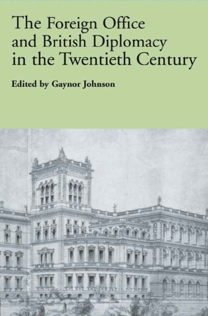 Gaynor Johnson - Foreign Office and British Diplomacy in the Twentieth Century, E-bok