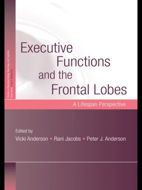 Peter J. Anderson, Rani Jacobs, Vicki Anderson - Executive Functions and the Frontal Lobes, E-bok