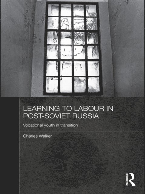 Charles Walker - Learning to Labour in Post-Soviet Russia, E-bok