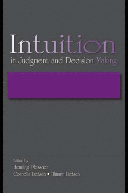 Tilmann Betsch, Cornelia Betsch, Henning Plessner - Intuition in Judgment and Decision Making, E-bok