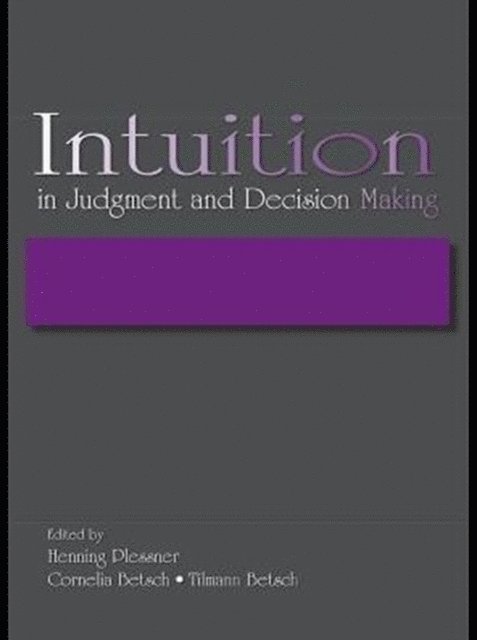 Tilmann Betsch, Cornelia Betsch, Henning Plessner - Intuition in Judgment and Decision Making, E-bok