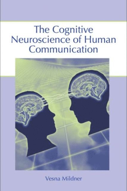 Vesna Mildner - Cognitive Neuroscience of Human Communication, E-bok