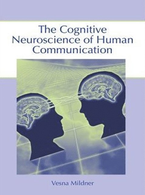 Vesna Mildner - Cognitive Neuroscience of Human Communication, E-bok