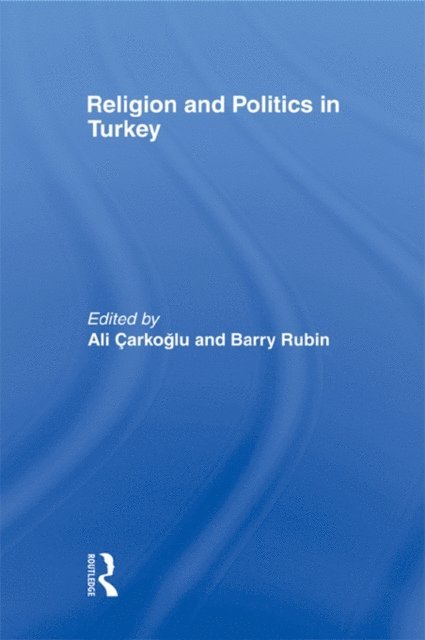 Ali Carkoglu, Barry Rubin - Religion and Politics in Turkey, E-bok