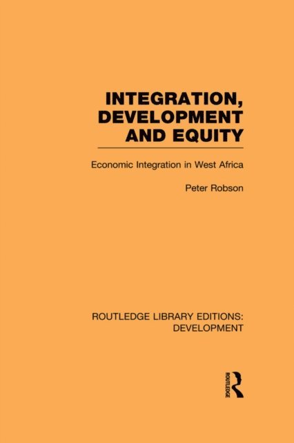 Peter Robson - Integration, development and equity: economic integration in West Africa, E-bok