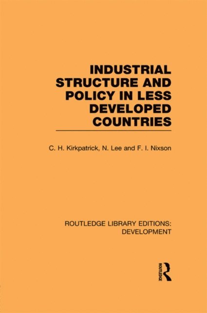 Fred Nixson, N. Lee, Colin Kirkpatrick - Industrial Structure and Policy in Less Developed Countries, E-bok