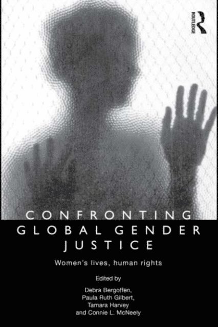 Connie L. McNeely, Tamara Harvey, Paula Ruth Gilbert, Debra Bergoffen - Confronting Global Gender Justice, E-bok