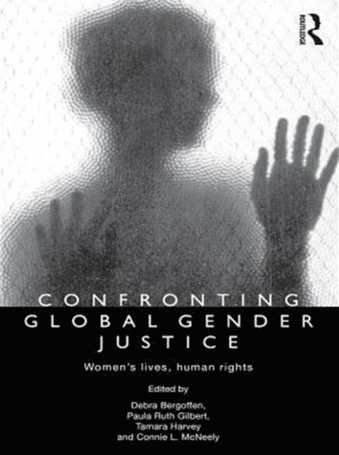 Connie L. McNeely, Tamara Harvey, Paula Ruth Gilbert, Debra Bergoffen - Confronting Global Gender Justice, E-bok