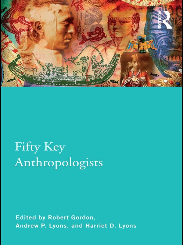 Robert Gordon, Harriet Lyons, Andrew Lyons - Fifty Key Anthropologists, E-bok