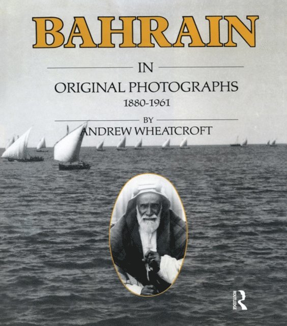 Andrew Wheatcroft - Bahrain in Original Photographs 1880-1961, E-bok