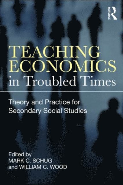 William C. Wood, Mark C. Schug - Teaching Economics in Troubled Times, E-bok