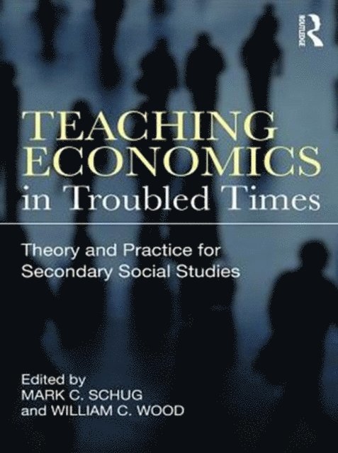 William C. Wood, Mark C. Schug - Teaching Economics in Troubled Times, E-bok